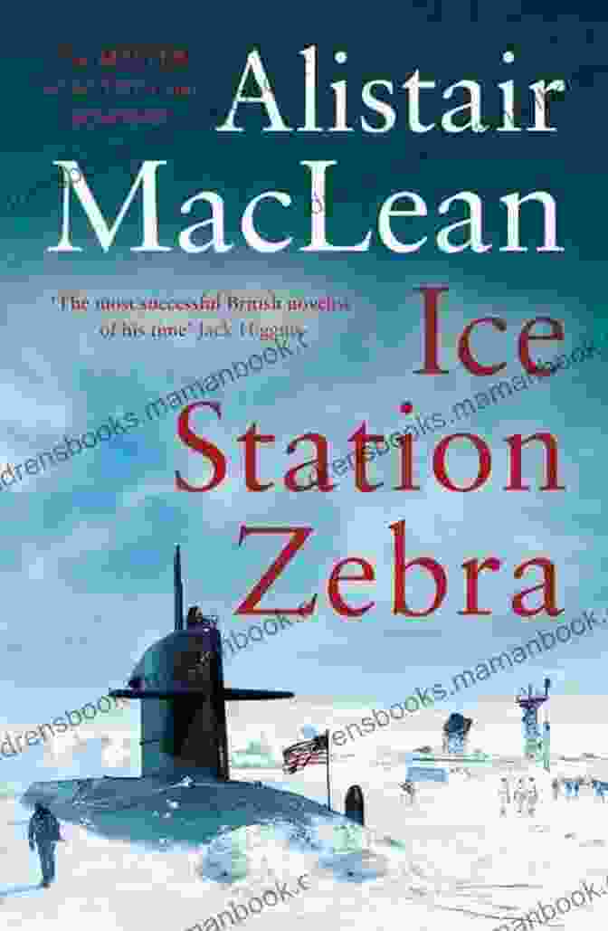 Book Cover Of Ice Station Zebra, Featuring A Lone Submarine Surfacing Through Ice Floes In The Arctic Ice Station Zebra Alistair MacLean