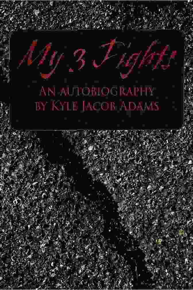 My Fights: An Autobiography By Kyle Jacob Adams Book Cover My 3 Fights: An Autobiography: By Kyle Jacob Adams