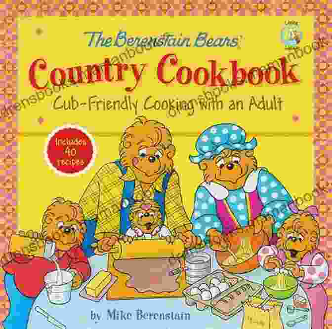 The Berenstain Bears Country Cookbook Cover With The Berenstain Bears Family Surrounded By Mouthwatering Country Fare The Berenstain Bears Country Cookbook: Cub Friendly Cooking With An Adult (Berenstain Bears/Living Lights: A Faith Story)