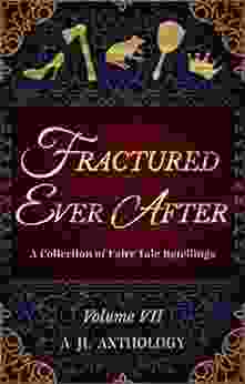 Fractured Ever After: A Collection Of Fairy Tale Retellings (JL Anthology 7)