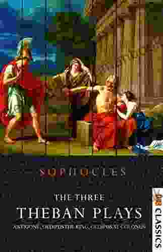 The Three Theban Plays: Antigone Oedipus The King And Oedipus At Colonus