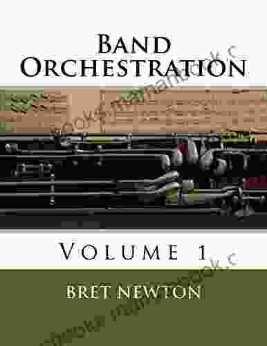 Band Orchestration: Volume 1 Bret Newton