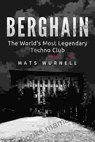 Berghain: The World S Most Legendary Techno Club