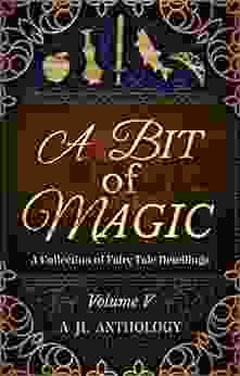 A Bit Of Magic: A Collection Of Fairy Tale Retellings (JL Anthology 5)