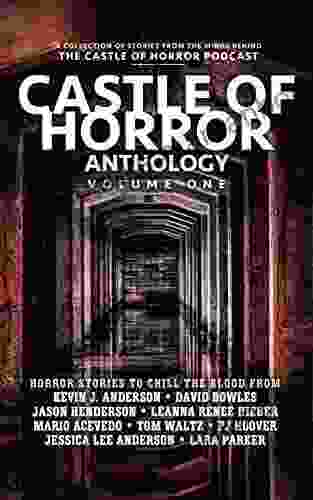 Castle Of Horror Anthology Volume One: A Collection Of Stories From The Minds Behind The Castle Of Horror Podcast