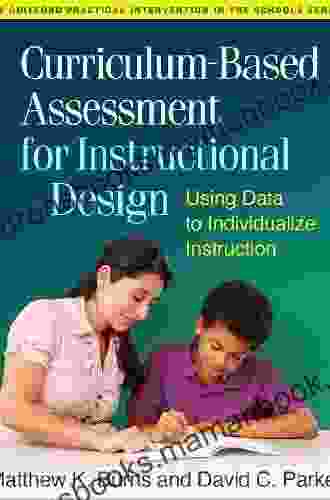 Curriculum Based Assessment For Instructional Design: Using Data To Individualize Instruction (The Guilford Practical Intervention In The Schools Series)