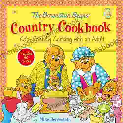 The Berenstain Bears Country Cookbook: Cub Friendly Cooking With An Adult (Berenstain Bears/Living Lights: A Faith Story)