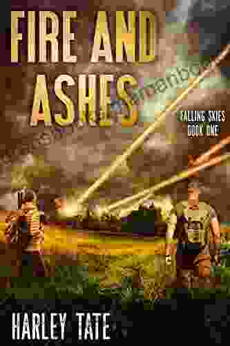 Fire And Ashes: A Post Apocalyptic Survival Thriller (Falling Skies 1)