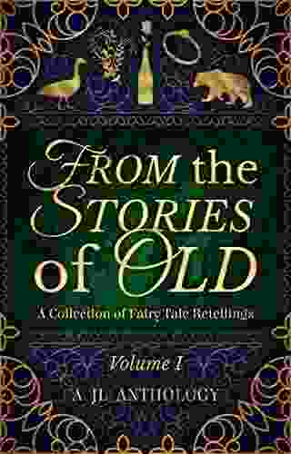 From The Stories Of Old: A Collection Of Fairy Tale Retellings (JL Anthology 1)