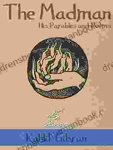 The Madman: His Parables And Poems (Illustrated) (Kahlil Gibran Khalil)