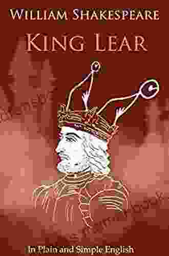King Lear In Plain And Simple English (A Modern Translation And The Original Version)