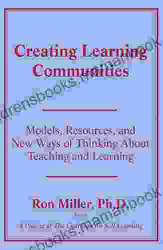 Creating Learning Communities: Models Resources And New Ways Of Thinking About Teaching And Learning