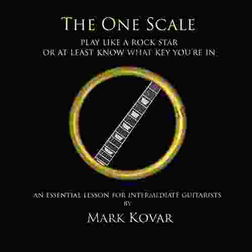 The One Scale: Play Like A Rock Star Or At Least Know What Key You Re In