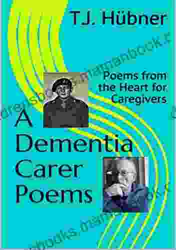 A Dementia Carer Poems: Poems From The Heart For Caregivers
