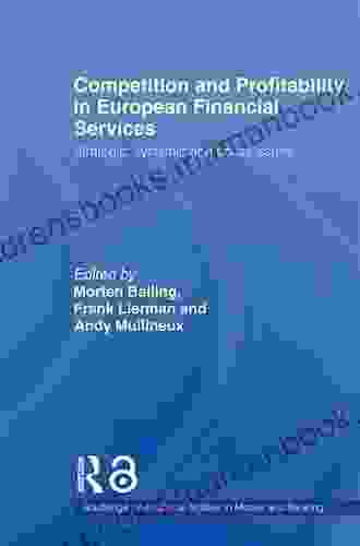 Competition And Profitability In European Financial Services: Strategic Systemic And Policy Issues (Routledge International Studies In Money And Banking)