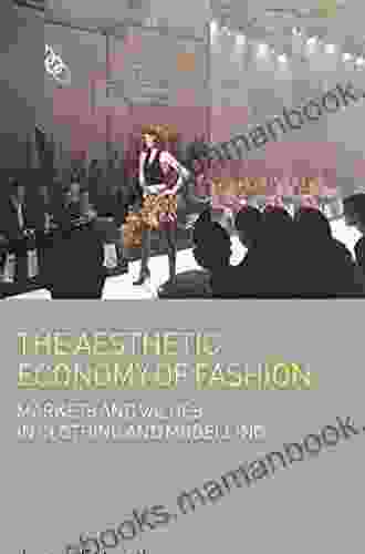 The Aesthetic Economy Of Fashion: Markets And Value In Clothing And Modelling (Dress Body Culture)