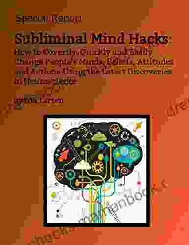 Subliminal Mind Hacks: How To Covertly Quickly And Easily Change People S Minds