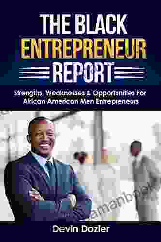The Black Entrepreneur Report: Strengths Weaknesses Opportunities For African American Men Entrepreneurs