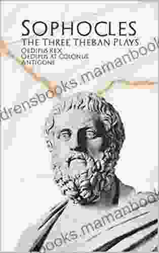 The Three Theban Plays: Oedipus Rex Oedipus At Colonus Antigone Illustrated
