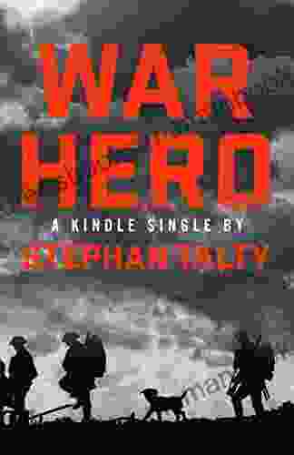 War Hero: The Unlikely Story Of A Stray Dog An American Soldier And The Battle Of Their Lives (Kindle Single)