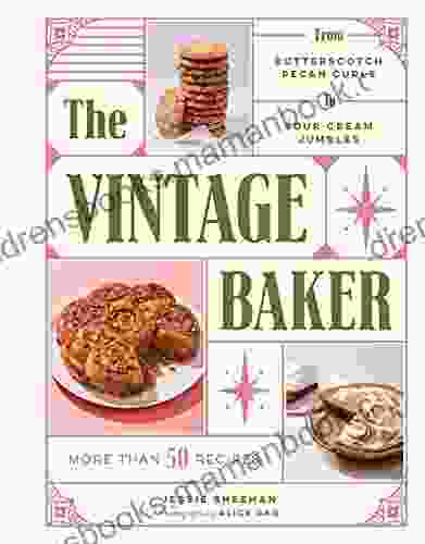 The Vintage Baker: More Than 50 Recipes From Butterscotch Pecan Curls To Sour Cream Jumbles