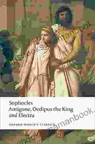 The World S Classics: Antigone Oedipus The King Electra (Oxford World S Classics)