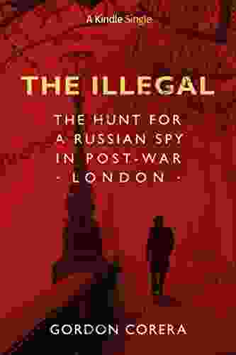 The Illegal: The Hunt For A Russian Spy In Post War London (Kindle Single)