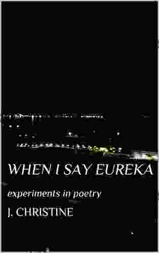 When I Say Eureka: Experiments In Poetry