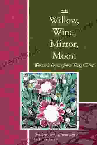 Willow Wine Mirror Moon: Women S Poems From Tang China (Lannan Translations Selection Series)